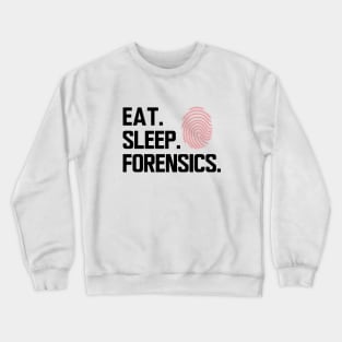 Forensics - Eat sleep forensics Crewneck Sweatshirt